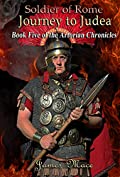 Soldier of Rome: Journey to Judea (The Artorian Chronicles Book 5)