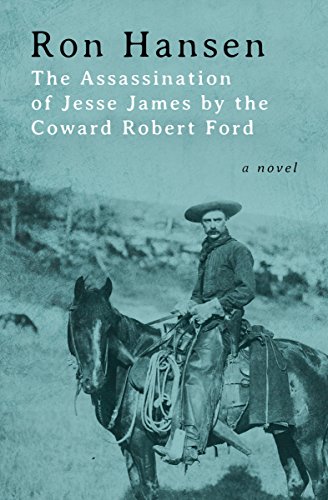 The Assassination of Jesse James by the Coward Robert Ford: A Novel (P.S.)