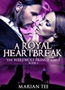 A Royal Heartbreak (The Werewolf Prince And I, Book 2) (Moretti Werewolf Series)