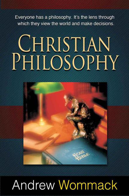 Christian Philosophy: Everyone Has a Philosophy. It's the Lens Through Which They View the World and Make Decisions.