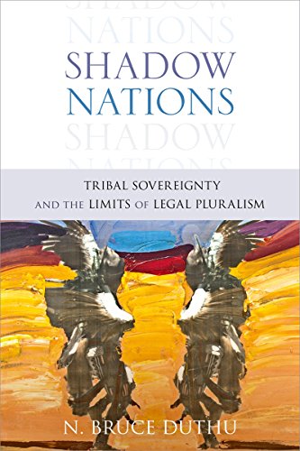 Shadow Nations: Tribal Sovereignty and the Limits of Legal Pluralism