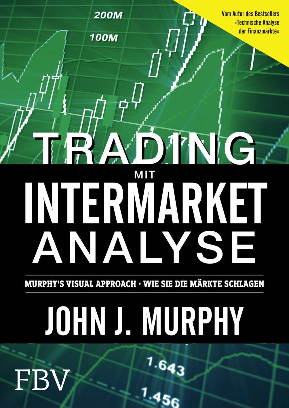 Trading mit Intermarket-Analyse: Murphy´s Visual Approach - Wie Sie die Märkte schlagen (German Edition)