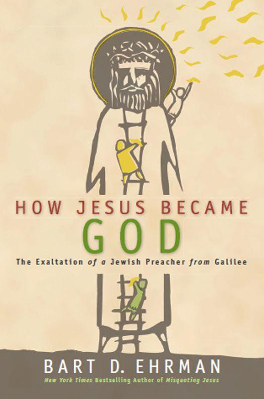 How Jesus Became God: The Exaltation of a Jewish Preacher From Galilee