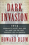 Dark Invasion: 1915: Germany's Secret War and the Hunt for the First Terrorist Cell in America