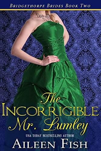 The Incorrigible Mr. Lumley (The Bridgethorpe Brides Book 2)