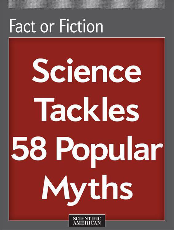 Fact or Fiction: Science Tackles 58 Popular Myths