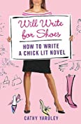 Will Write for Shoes: How to Write a Chick Lit Novel