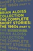 The Complete Short Stories: The 1960s (Part 1) (The Brian Aldiss Collection)