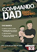 Commando Dad: How to be an Elite Dad or Carer, From Birth to Three Years (Fixed layout)