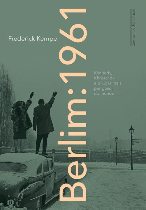 Berlim: 1961 - Kennedy, Khruschóv e o lugar mais perigoso do mundo