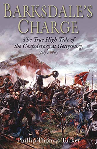 Barksdale's Charge: The True High Tide of the Confederacy at Gettysburg, July 2, 1863