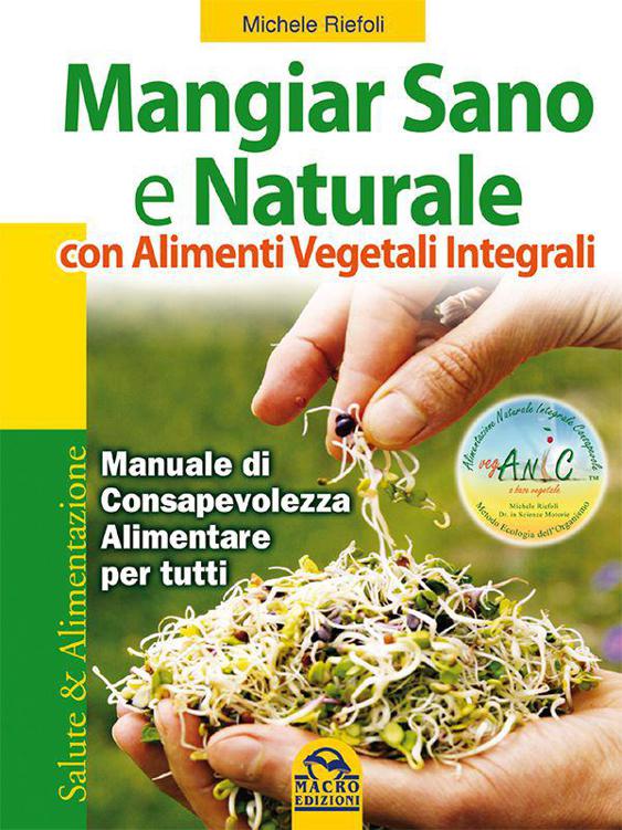 Mangiar Sano e Naturale con Alimenti Vegetali Integrali (Salute e alimentazione) (Italian Edition)