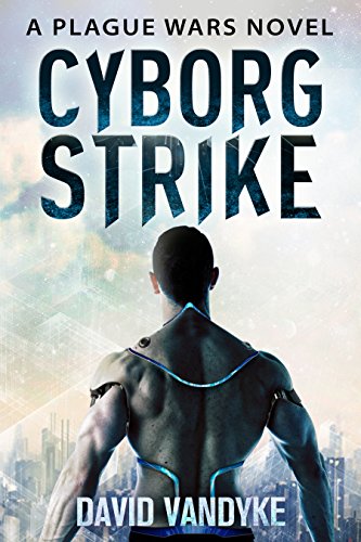 Cyborg Strike: Alien Invasion #4 (Plague Wars Series Book 9)