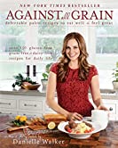 Against All Grain: Delectable Paleo Recipes to Eat Well &amp; Feel Great