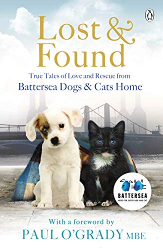 Lost and Found: True tales of love and rescue from Battersea Dogs &amp; Cats Home