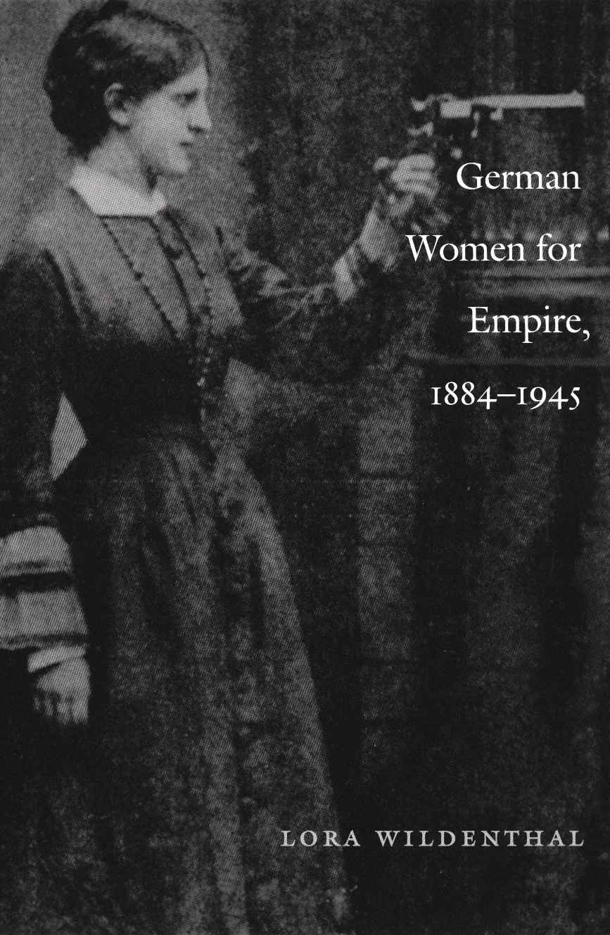 German Women for Empire, 1884-1945 (Politics, History, and Culture)