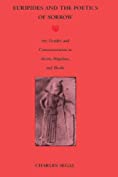 Euripides and the Poetics of Sorrow: Art, Gender, and Commemoration in &lt;i&gt;Alcestis, Hippolytus&lt;/i&gt;, and &lt;i&gt;Hecuba&lt;/i&gt;