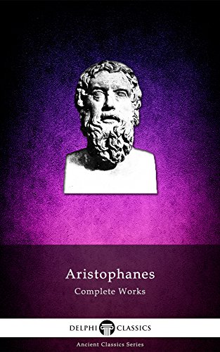 Delphi Complete Works of Aristophanes (Illustrated) (Delphi Ancient Classics Book 18)