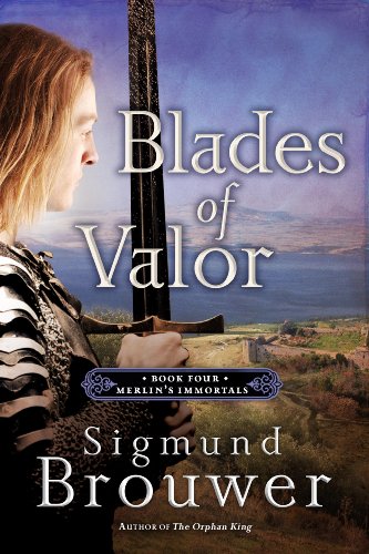 Blades of Valor: Book Four in the Merlin's Immortals series (Merlins Immortals Series)