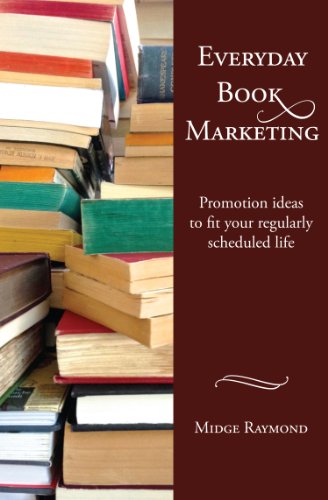 Everyday Book Marketing: Promotion ideas to fit your regularly scheduled life (Everyday Writer Series 2)