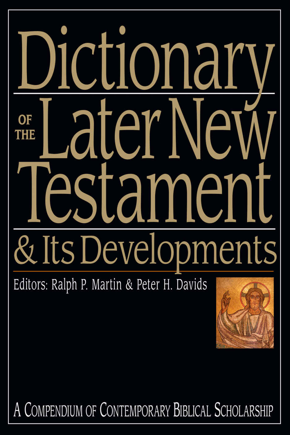 Dictionary of the Later New Testament & Its Developments: A Compendium of Contemporary Biblical Scholarship (The IVP Bible Dictionary Series)