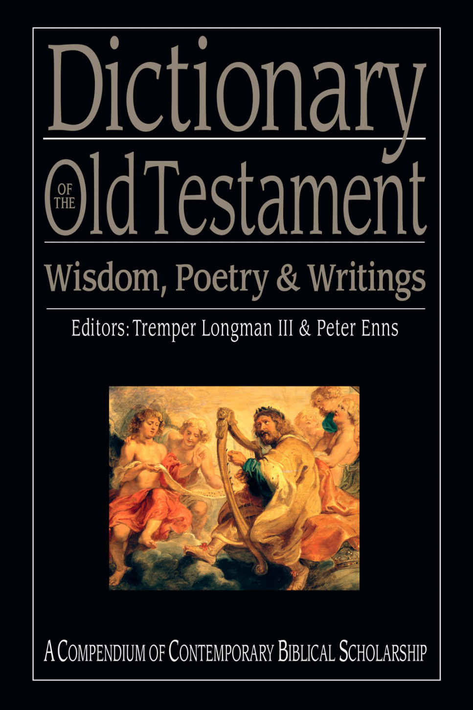 Dictionary of the Old Testament: Wisdom, Poetry & Writings: A Compendium of Contemporary Biblical Scholarship (The IVP Bible Dictionary Series)