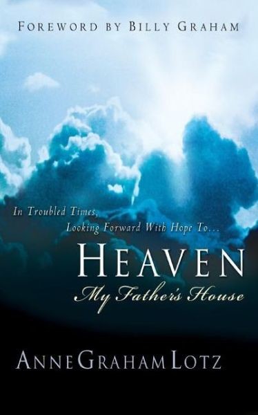 Heaven: My Father's House - In Troubled Times, Looking Forward With Hope To...