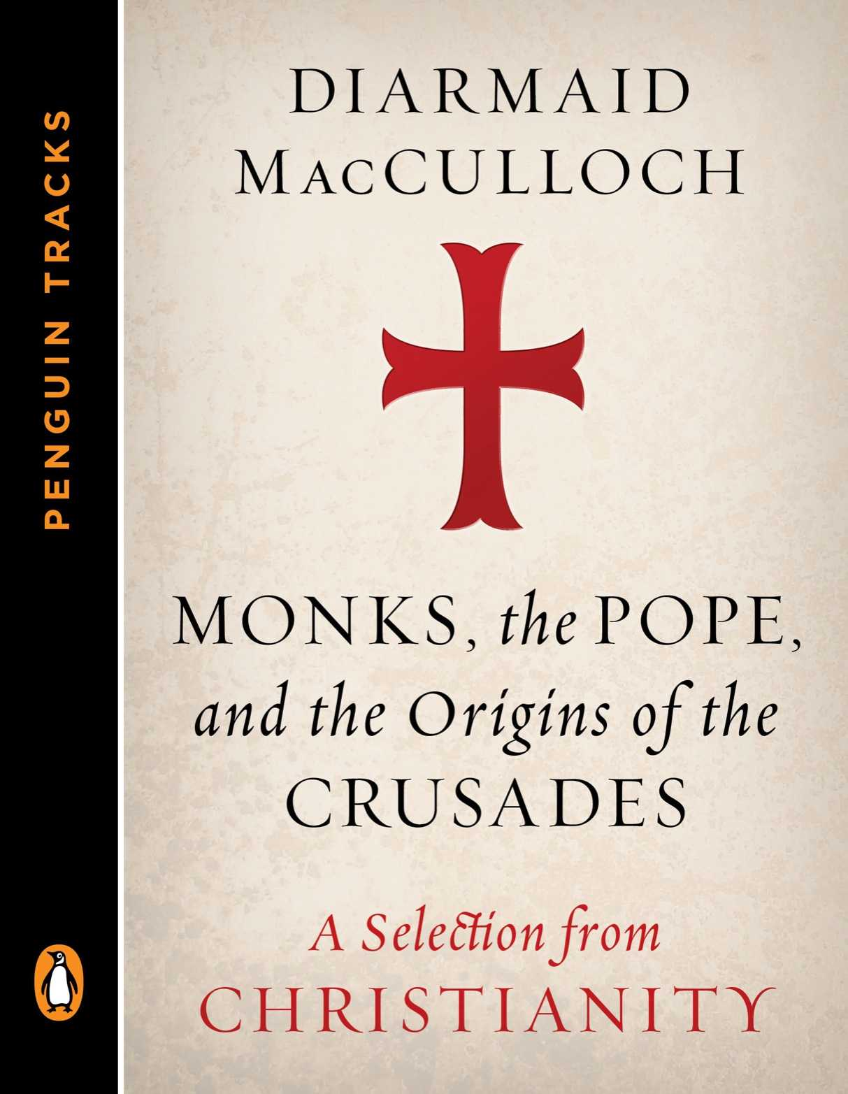 Monks, the Pope, and the Origins of the Crusades: A Selection From Christianity (Penguin Tracks)