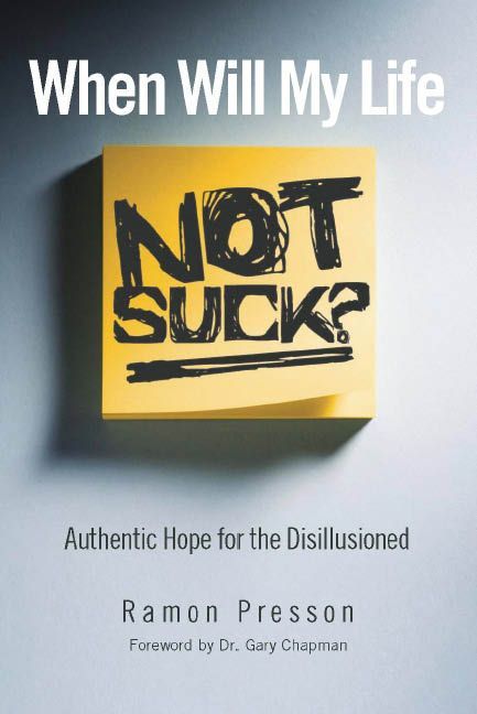 When Will My Life Not Suck? Authentic Hope for the Disillusioned