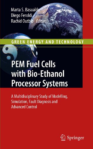 PEM Fuel Cells with Bio-Ethanol Processor Systems: A Multidisciplinary Study of Modelling, Simulation, Fault Diagnosis and Advanced Control (Green Energy and Technology)