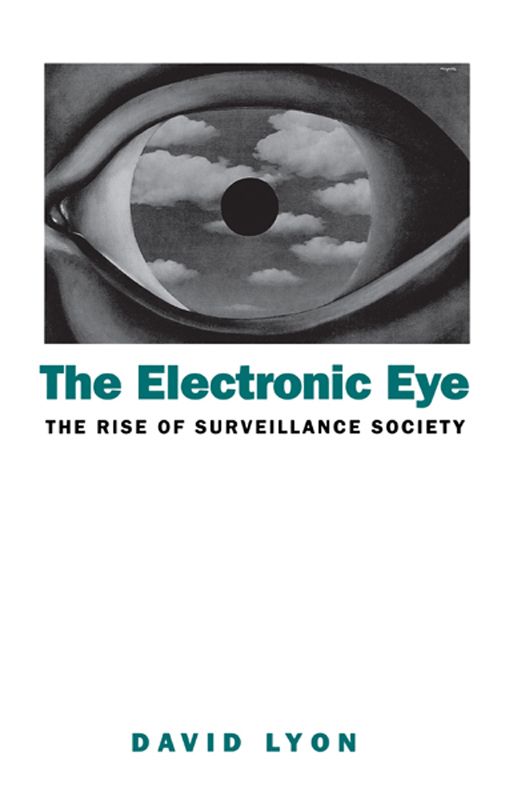 The Electronic Eye: The Rise of Surveillance Society - Computers and Social Control in Context