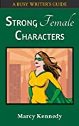 Strong Female Characters (Busy Writer's Guides Book 1)