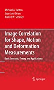 Image Correlation for Shape, Motion and Deformation Measurements: Basic Concepts,Theory and Applications