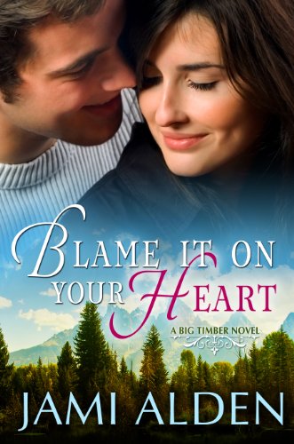 Blame It On Your Heart (Big Timber Book 1)