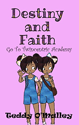 Destiny and Faith Go To Twincentric Academy! (Book #1 in the Destiny And Faith series)