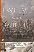 Twelve Who Ruled: The Year of Terror in the French Revolution (Princeton Classics Book 99)