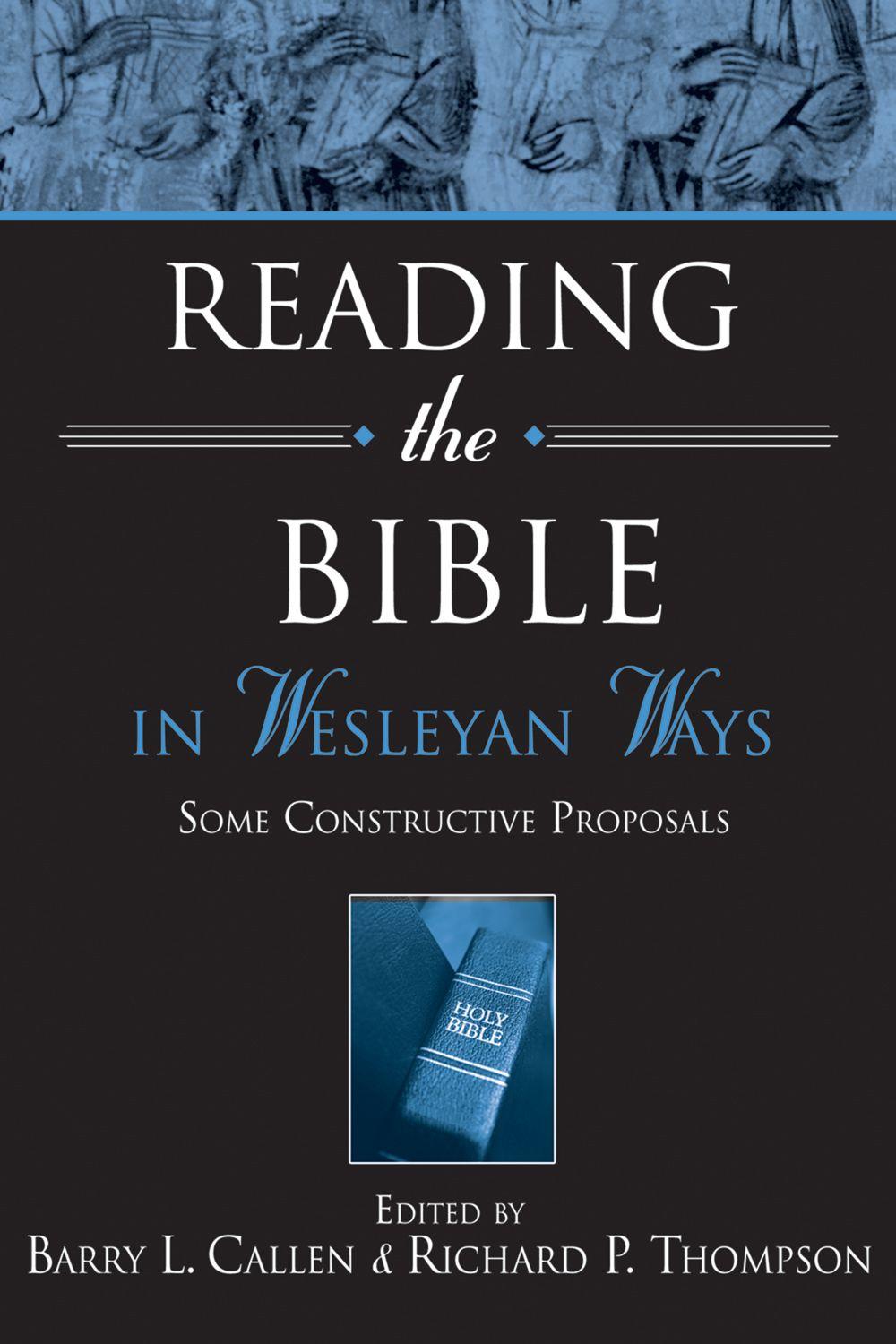 Reading the Bible in Wesleyan Ways: Some Constructive Proposals