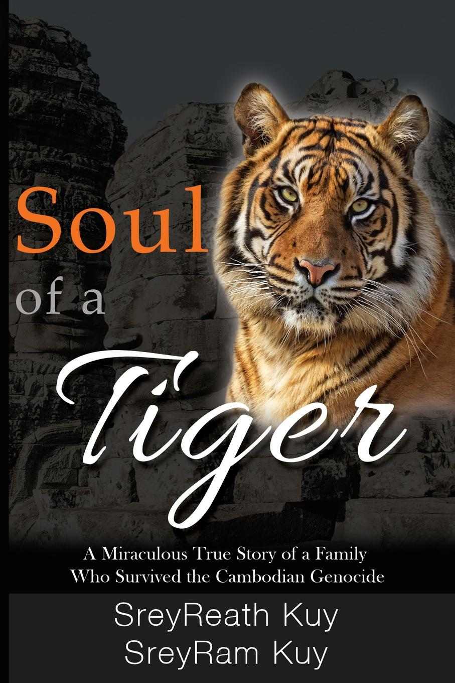 Soul of a Tiger: A Miraculous True Story of a Family Who Survived the Cambodian Genocide