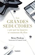 Los grandes seductores y por qu&eacute; las mujeres se enamoran de ellos (Spanish Edition)