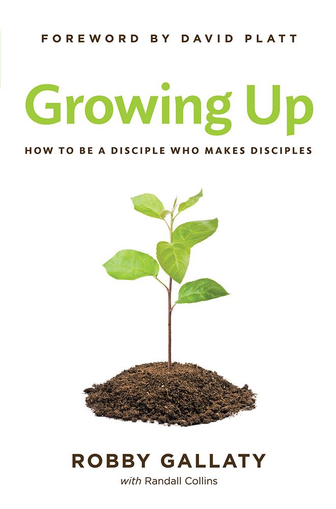 Growing Up: How to Be a Disciple Who Makes Disciples