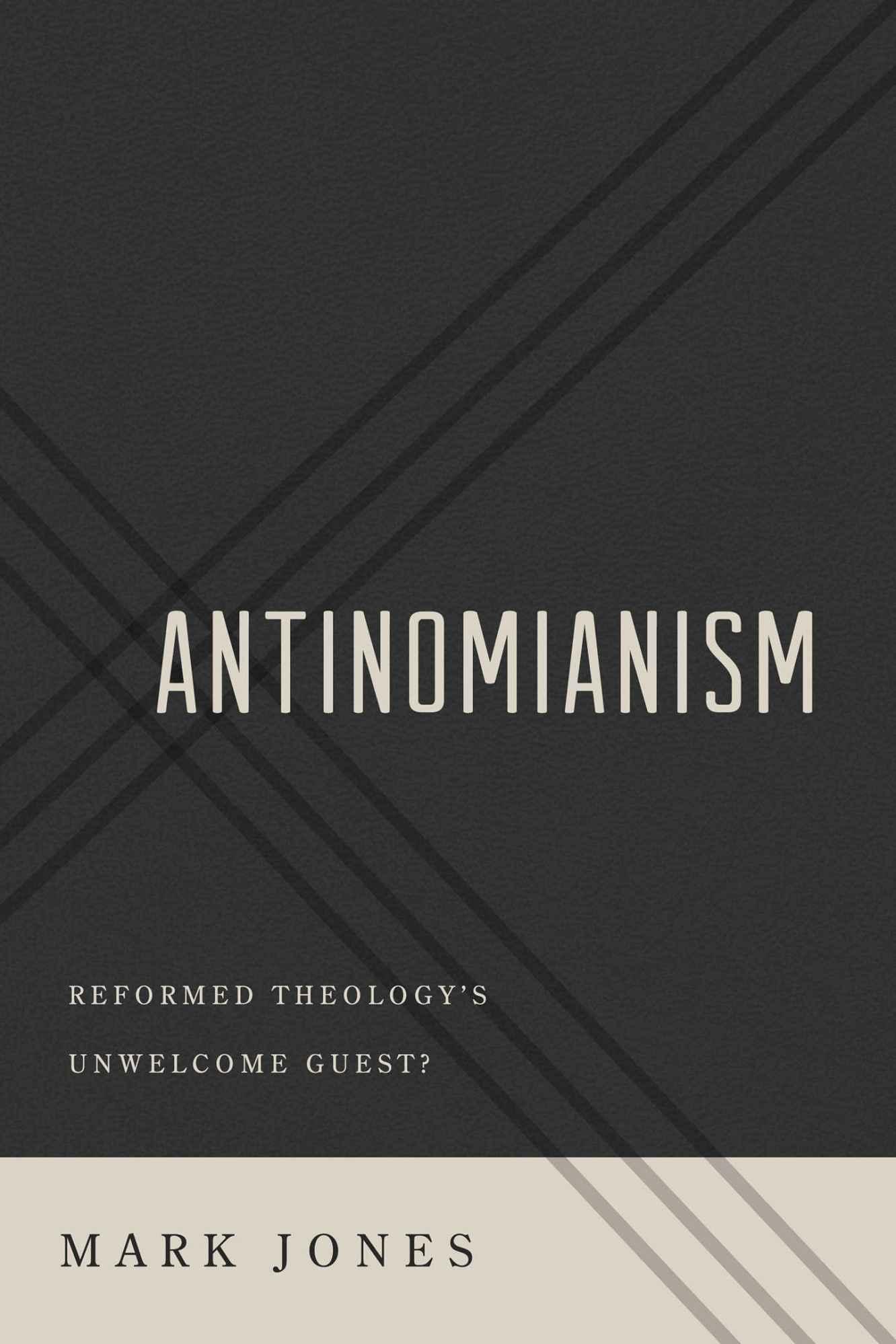 Antinomianism: Reformed Theology's Unwelcome Guest?