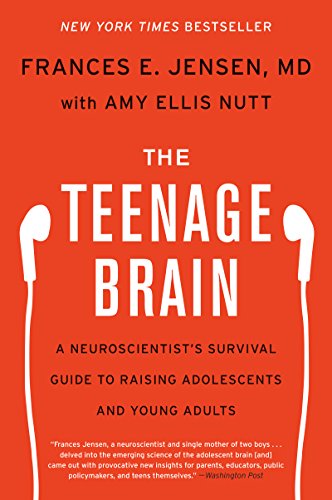 The Teenage Brain: A Neuroscientist's Survival Guide to Raising Adolescents and Young Adults