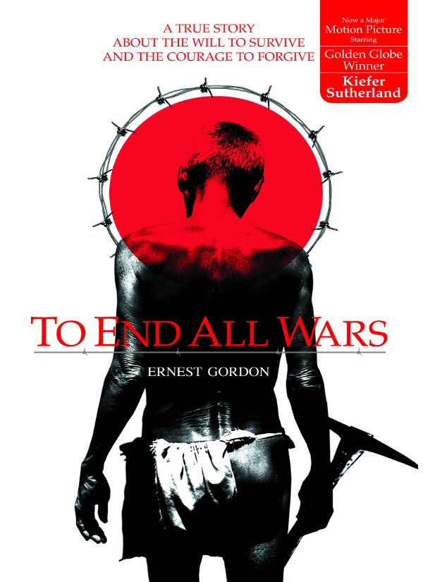 To End All Wars: A True Story about the Will to Survive and the Courage to Forgive