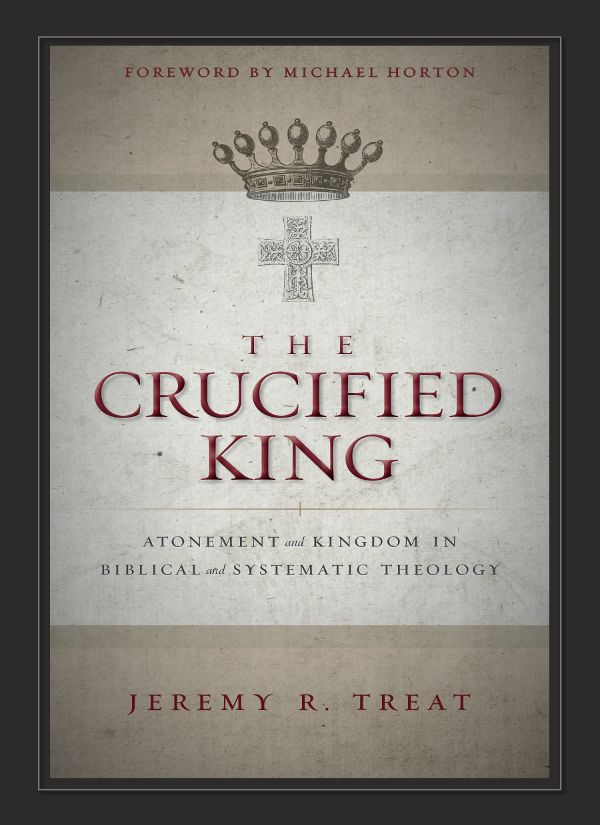 The Crucified King: Atonement and Kingdom in Biblical and Systematic Theology