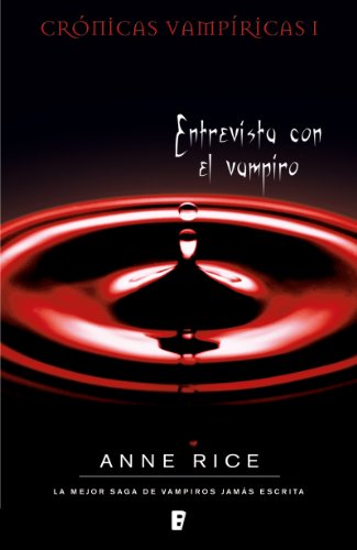 Entrevista con el vampiro (Cr&oacute;nicas Vamp&iacute;ricas 1): Cr&oacute;nicas Vamp&iacute;ricas I (Spanish Edition)