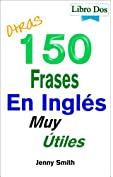 Otras 150 Frases En Ingl&eacute;s Muy &Uacute;tiles (Spanish Edition)