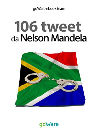 106 tweet da Nelson Mandela (tweet 106) (Italian Edition)