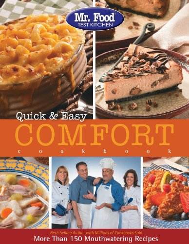 Mr. Food Test Kitchen Quick &amp; Easy Comfort Cookbook: More Than 150 Mouthwatering Recipes