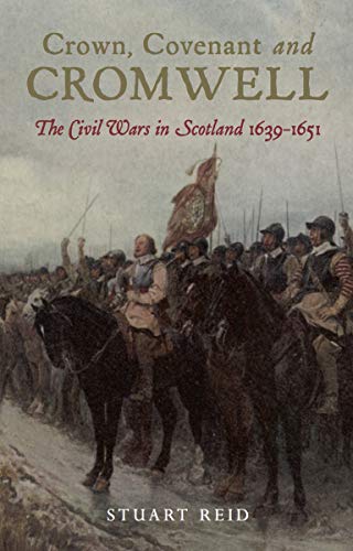 Crown, Covenant and Cromwell: The Civil Wars in Scotland, 1639&ndash;1651