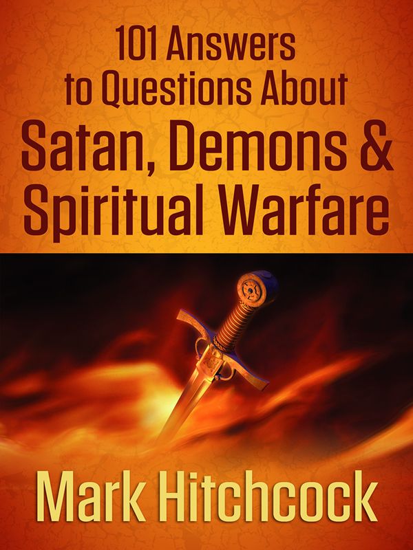 101 Answers to Questions About Satan, Demons, and Spiritual Warfare